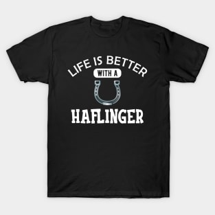 Haflinger Horse - Life is better with a haflinger T-Shirt